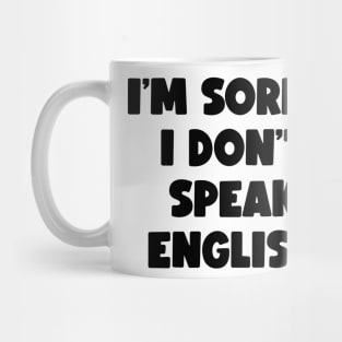 I'm Sorry, I Don't Speak English (black) Mug